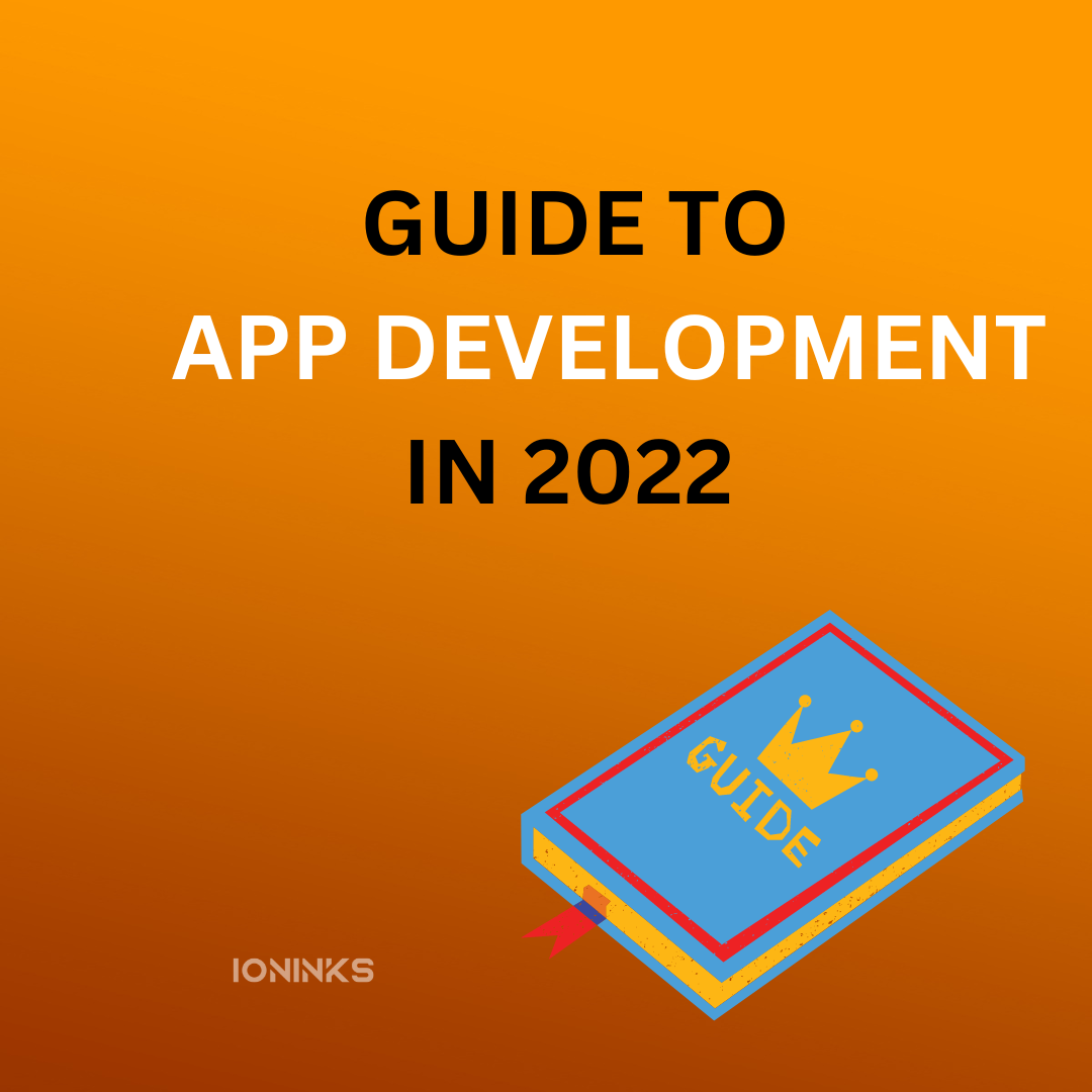 GUIDE TO APP DEVELOPMENT IN 2022 -ioninks