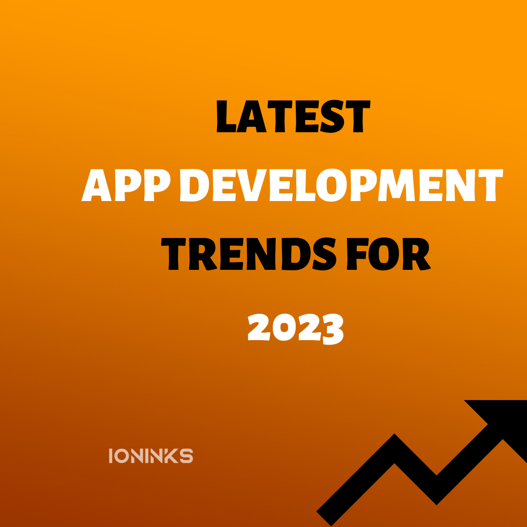 Latest app development trends for 2023 -ioninks
