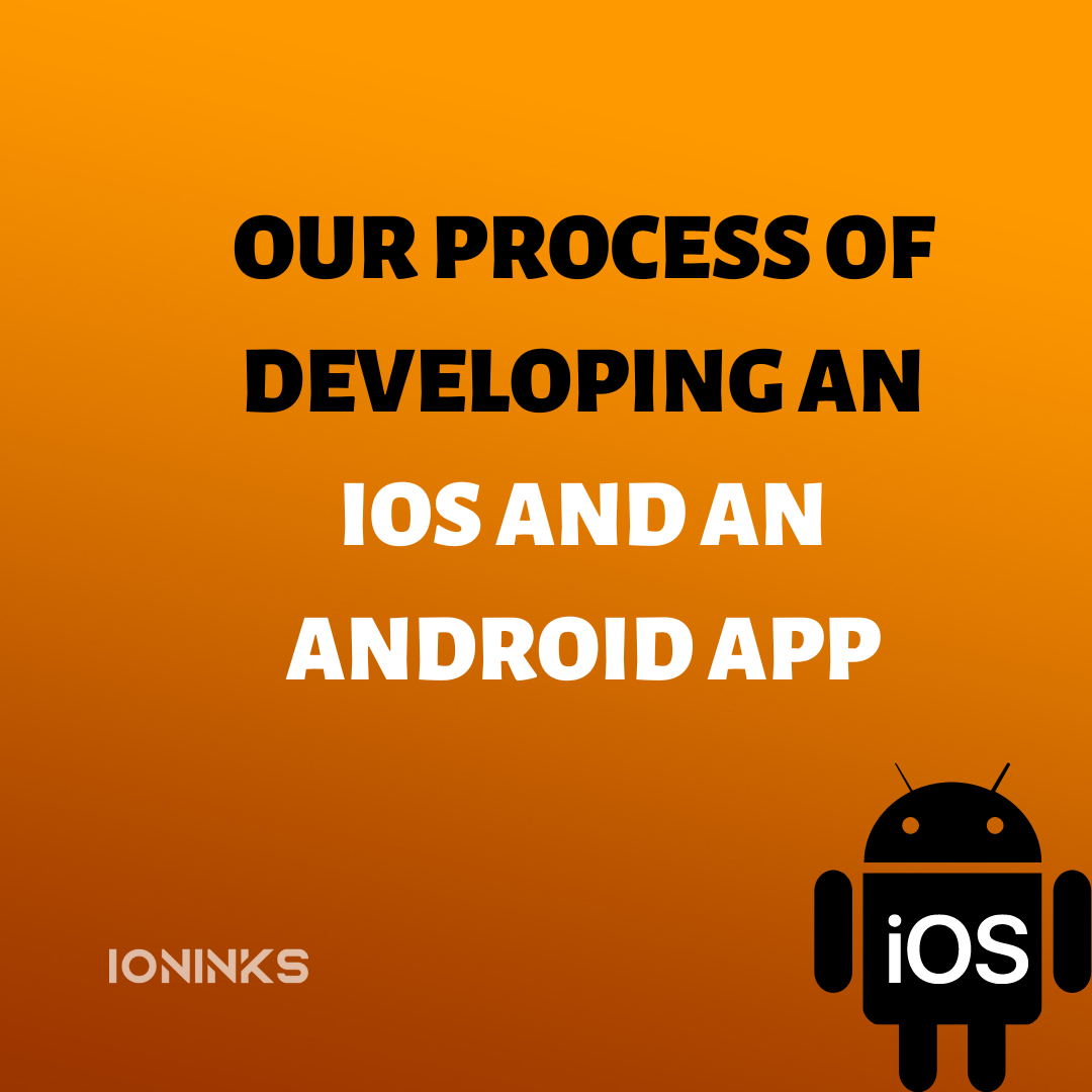 Our process of developing an ios and an android app -ioninks