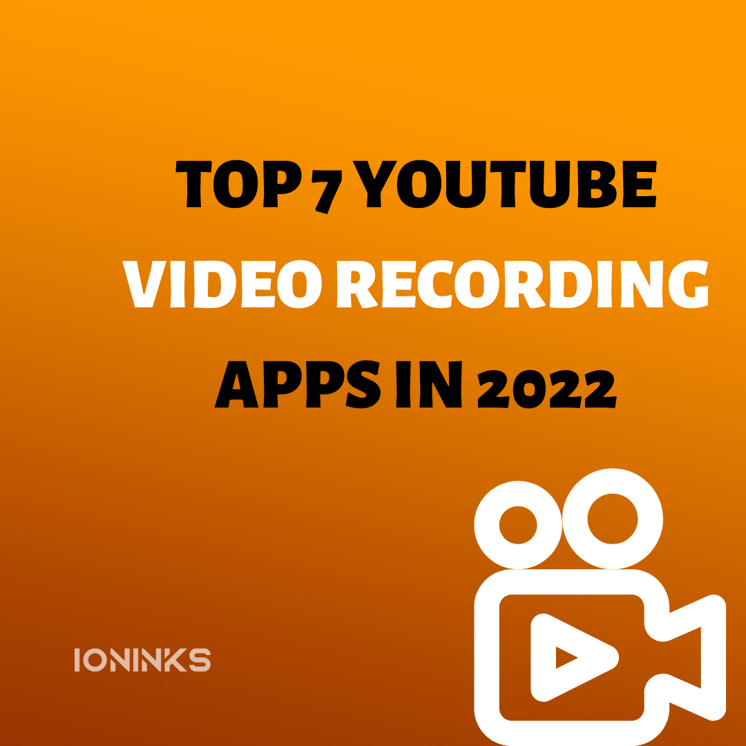 Top 7 Youtube video recording apps in 2022 -ioninks