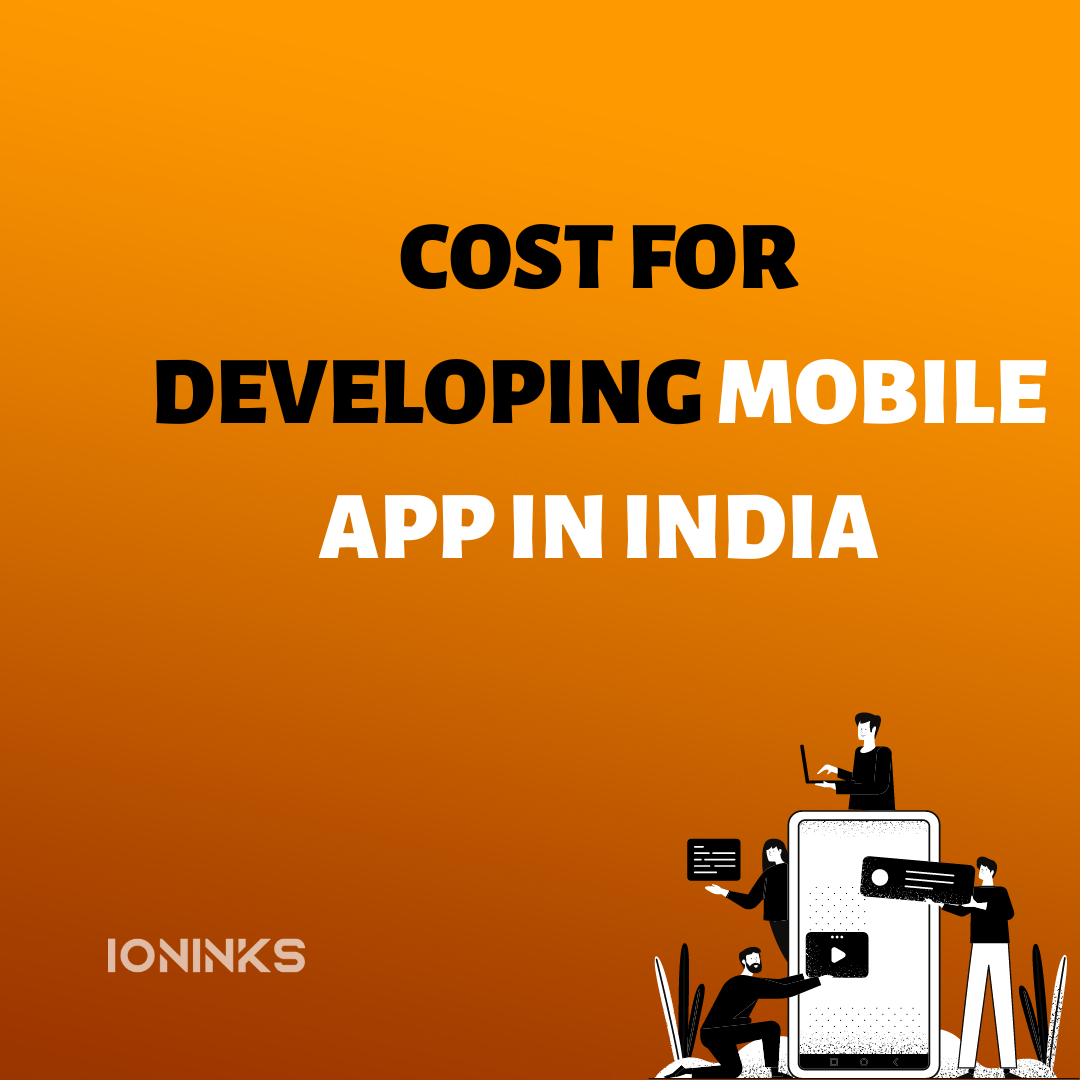 Cost for Developing a Mobile App in India -ioninks