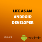 Life as an Android Developer -ioninks