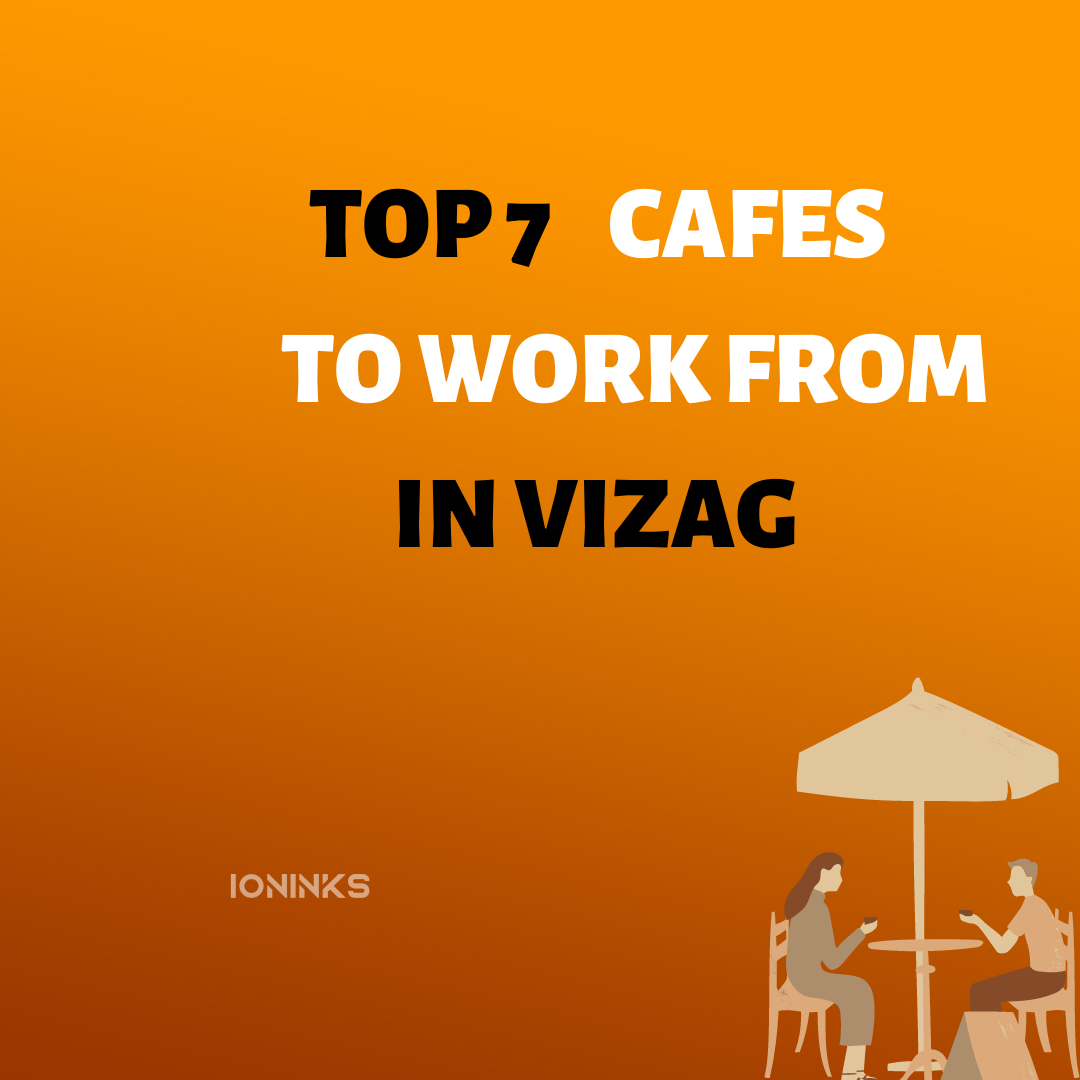 TOP 7 CAFES TO WORK FROM IN VIZAG -ioninks