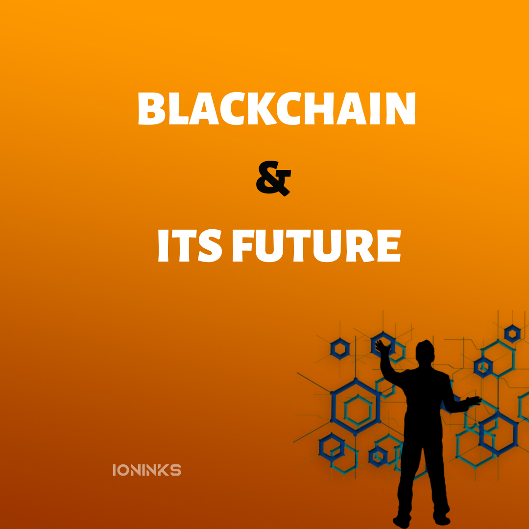 Blockchain and its future -ioninks